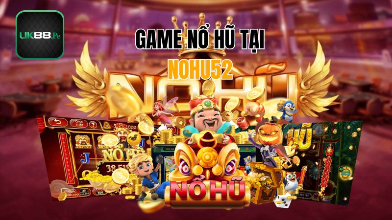 Tựa game được ưa thích nhất tại nohu52