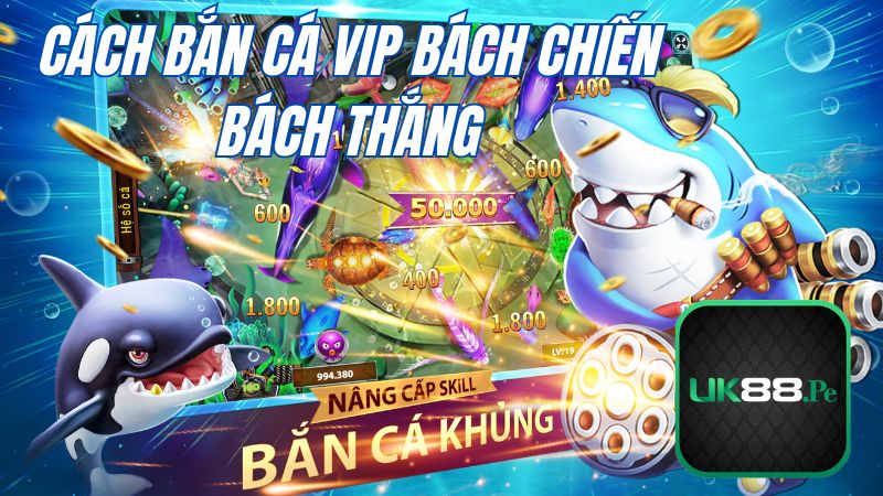 Hướng dẫn cách bắn cá vip như cao thủ