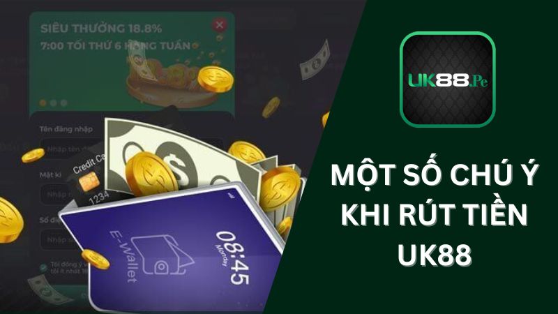 Một vài lưu ý bạn cần biết khi rút tiền UK88