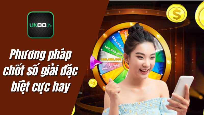 Phương pháp chốt số giải đặc biệt cực hay